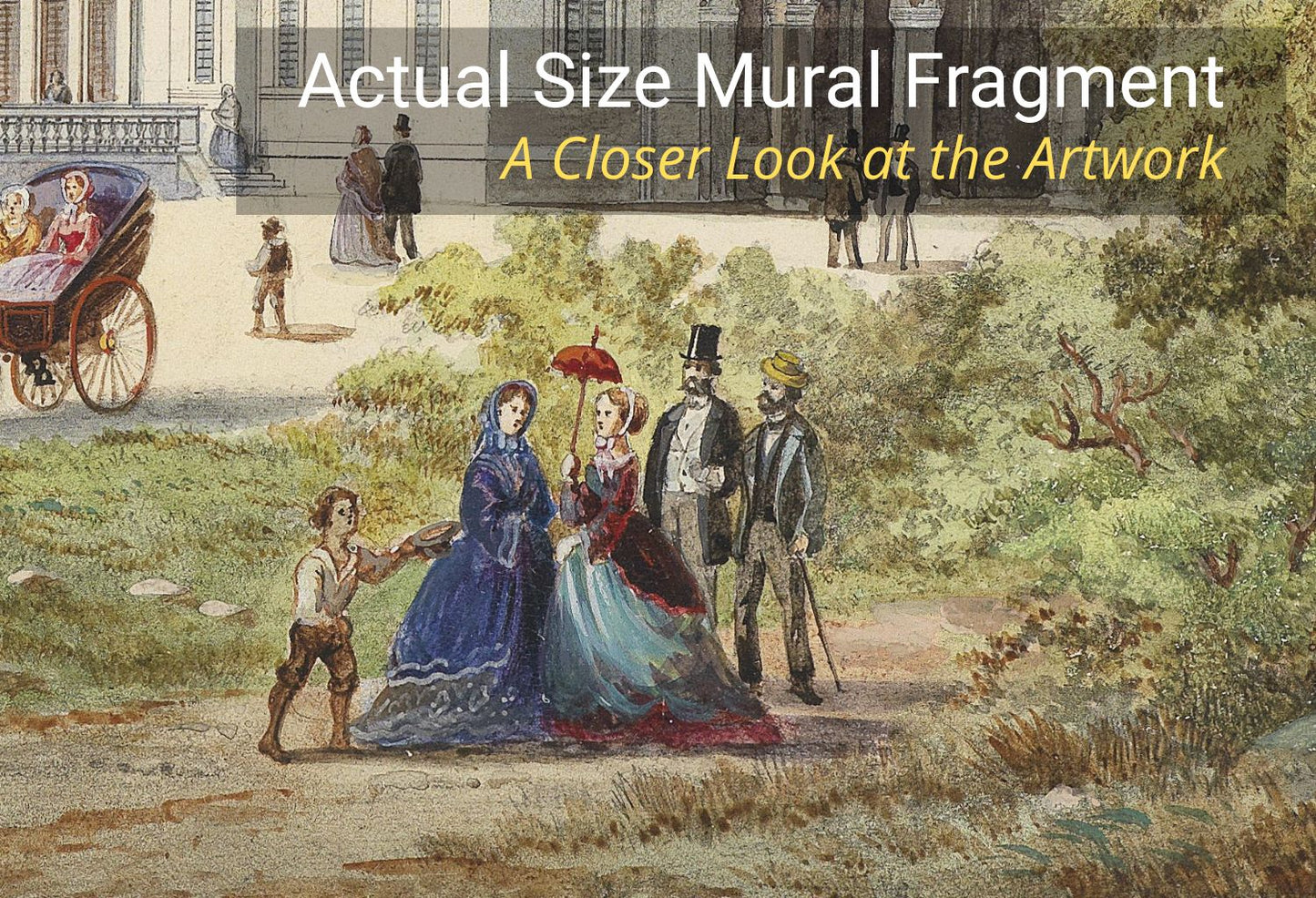A vintage-style mural artwork showing a historical outdoor scene with several people in formal 19th-century clothing, a carriage on the left, and a building in the background. Large overlaid text at the top reads 'Actual Size Mural Fragment' and 'A Closer Look at the Artwork.