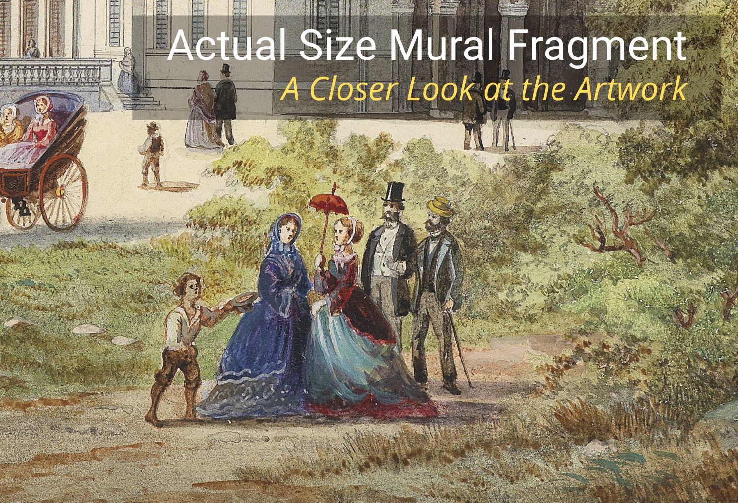 A vintage-style mural artwork showing a historical outdoor scene with several people in formal 19th-century clothing, a carriage on the left, and a building in the background. Large overlaid text at the top reads 'Actual Size Mural Fragment' and 'A Closer Look at the Artwork.