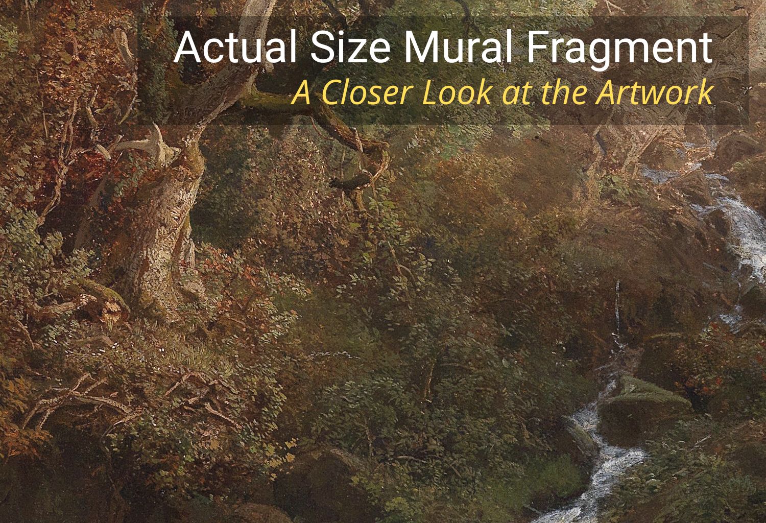 A close-up view of a classical landscape mural showing a forest scene with a stream, rocks, and large tree trunks. White text at the top reads 'Actual Size Mural Fragment' and smaller yellow text reads 'A Closer Look at the Artwork'.