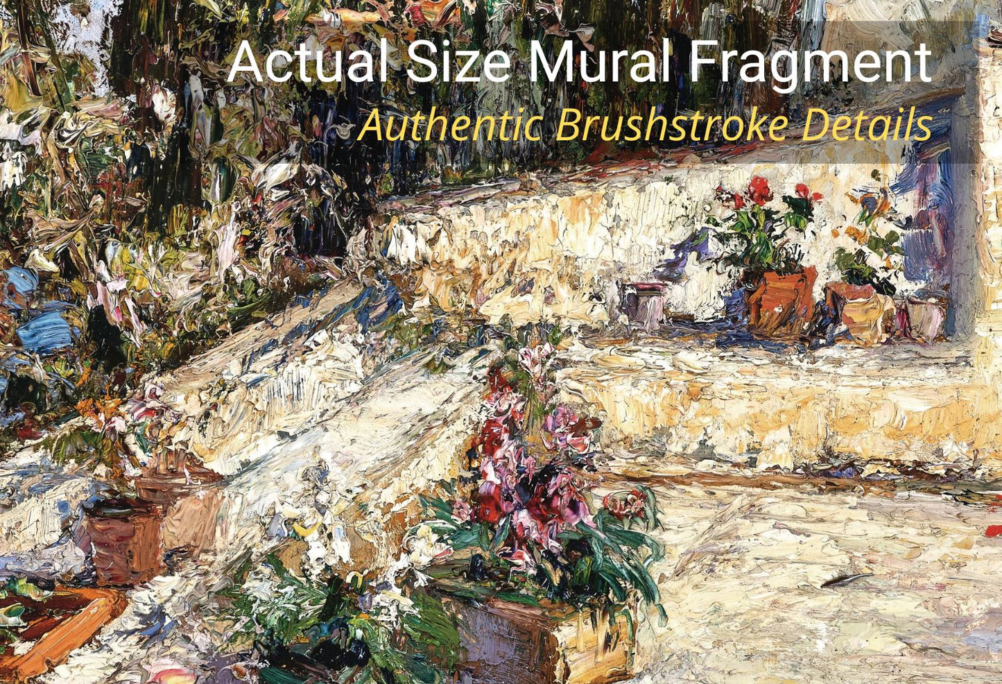 Impressionistic outdoor mural painting fragment with thick brushstrokes, showing a sunlit stone wall, potted flowers, and greenery. Text overlay reads 'Actual Size Mural Fragment' and 'Authentic Brushstroke Details'.