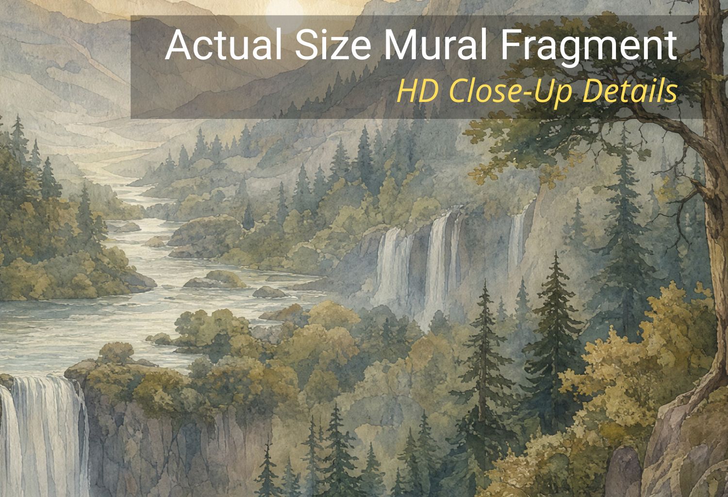 Watercolor-style landscape mural showing a river with multiple waterfalls, dense evergreen trees, and misty mountains. Large overlaid text reads 'Actual Size Mural Fragment' with smaller 'HD Close-Up Details' in yellow.